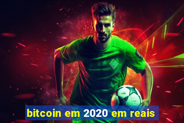 bitcoin em 2020 em reais